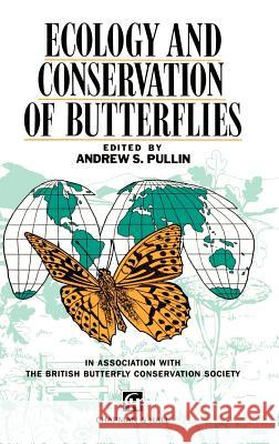 Ecology and Conservation of Butterflies Pullin                                   Andrew S. Pullin A. S. Pullin 9780412569708 Springer