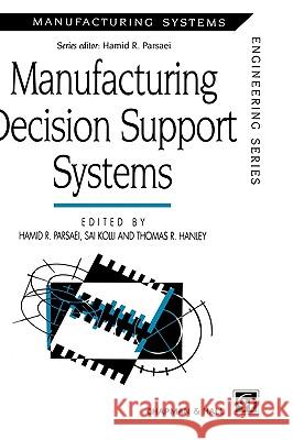 Manufacturing Decision Support Systems H. R. Parasei Sai Kolli Thomas R. Hanley 9780412570407 Kluwer Academic Publishers