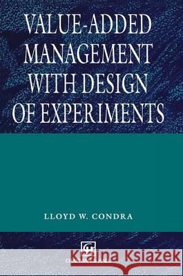 Value-Added Management with Design of Experiments Condra, L. 9780412570704 KLUWER ACADEMIC PUBLISHERS GROUP