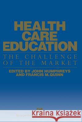 Health Care Education: The Challenge of the Market Humphreys, John 9780412575006 Springer