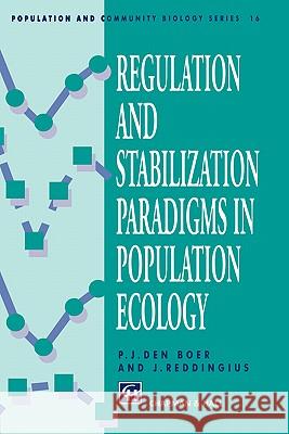 Regulation and Stabilization Paradigms in Population Ecology P. J. Den Boer J. Reddingius 9780412575402 Chapman & Hall