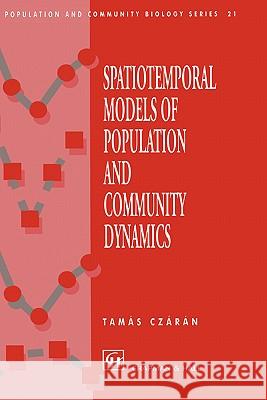 Spatiotemporal Models of Population and Community Dynamics Tamas Czaran T. Czaran 9780412575501 Chapman & Hall