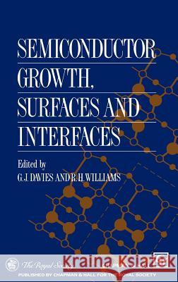 Semiconductor Growth, Surfaces and Interfaces G. J. Davies G. J. Davies R. H. Williams 9780412577307 Kluwer Academic Publishers