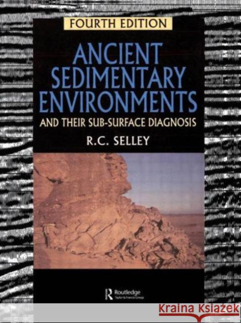 Ancient Sedimentary Environments : And Their Sub-surface Diagnosis Selley, Richard C. Selley, Richard C.  9780412579707