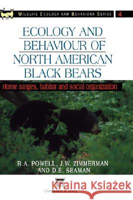 Ecology and Behaviour of North American Black Bears: Home Ranges, Habitat and Social Organization Powell, R. a. 9780412579905 Kluwer Academic Publishers