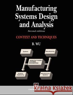 Manufacturing Systems Design and Analysis B. Wu Bin Wu 9780412581403 Springer
