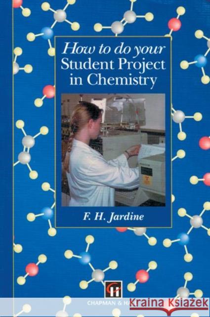 How to do your Student Project in Chemistry Fred H. Jardine Fred H. Jardine  9780412583605 Taylor & Francis