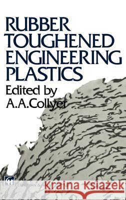 Rubber Toughened Engineering Plastics A. A. Collyer A. A. Collyer 9780412583803 Kluwer Academic Publishers