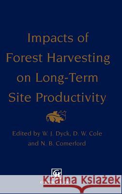 Impacts of Forest Harvesting on Long-Term Site Productivity W. J. Dyck D. W. Cole N. B. Comerford 9780412583902 Chapman & Hall