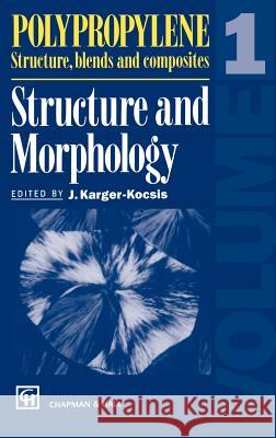 Polypropylene Structure, Blends and Composites: Volume 1 Structure and Morphology Karger-Kocsis, J. 9780412584305 Springer