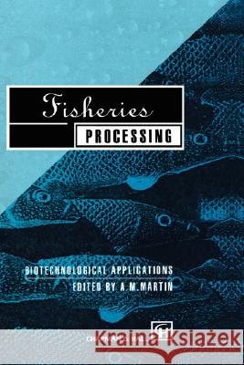 Fisheries Processing: Biotechnological Applications Martin, A. M. 9780412584602 Aspen Publishers