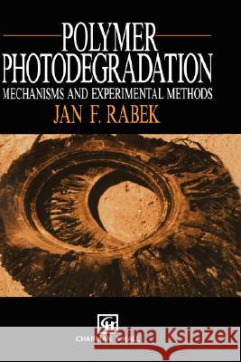 Polymer Photodegradation: Mechanisms and Experimental Methods Rabek, J. F. 9780412584800