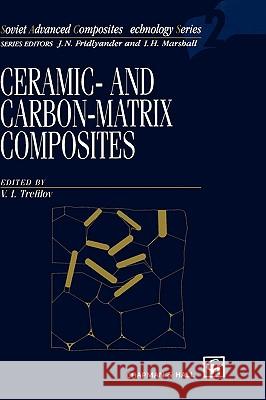 Ceramic-And Carbon-Matrix Composites Trefilov, V. I. 9780412585104 Kluwer Academic Publishers