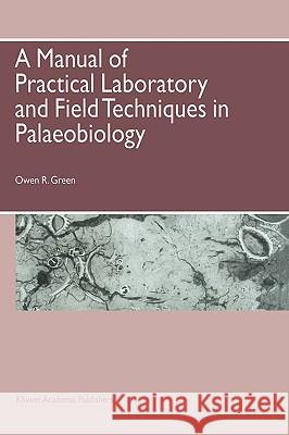 A Manual of Practical Laboratory and Field Techniques in Palaeobiology Owen R. Green O. R. Green 9780412589805