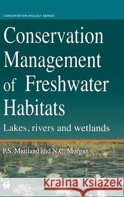 Conservation Management of Freshwater Habitats: Lakes, Rivers and Wetlands Morgan, Neville C. 9780412594106 Chapman & Hall