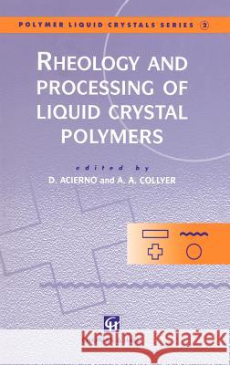 Rheology and Processing of Liquid Crystal Polymers D. Acierno D. Acierno A. A. Collyer 9780412596407 Kluwer Academic Publishers