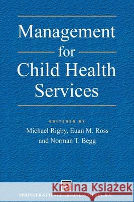 Management for Child Health Services M. J. Rigby Michael Rigby Euan M. Ross 9780412596605