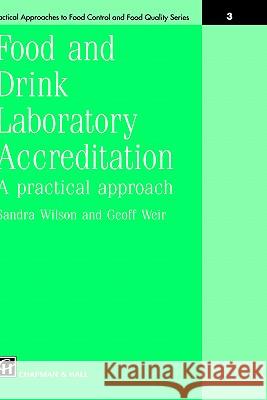 Food and Drink Laboratory Accreditation: A Practical Approach Sandra Wilson G. Weir S. Wilson 9780412599200 Aspen Publishers