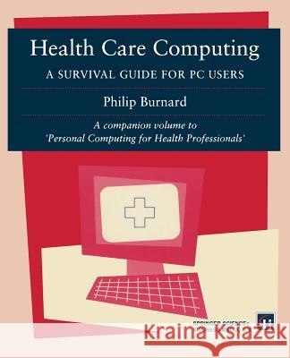 Health Care Computing: A Survival Guide for PC Users Burnard, Philip 9780412605307