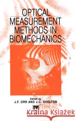 Optical Measurement Methods in Biomechanics J. F. Orr J. C. Shelton J. F. Orr 9780412607806 Kluwer Academic Publishers