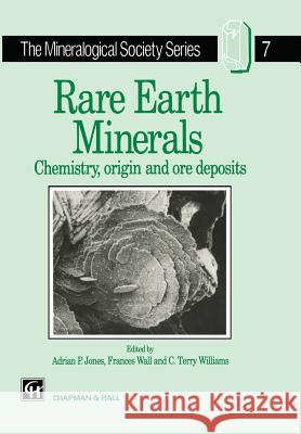 Rare Earth Minerals: Chemistry, Origin and Ore Deposits Jones, A. P. 9780412610301 0
