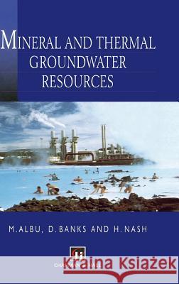 Mineral and Thermal Groundwater Resources M. A. Albu D. Banks H. Nash 9780412610400 Chapman & Hall