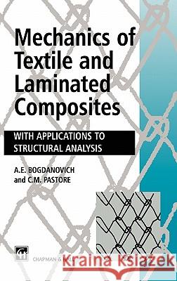 Mechanics of Textile and Laminated Composites: With Applications to Structural Analysis Alexander Bogdanovich A. E. Bogdanovich C. Pastore 9780412611506 Kluwer Academic Publishers
