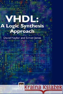 Vhdl: A Logic Synthesis Approach Naylor, D. 9780412616501 Kluwer Academic Publishers