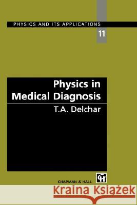 Physics in Medical Diagnosis T. A. Delchar 9780412616808 Kluwer Academic Publishers