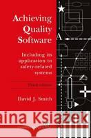 Achieving Quality Software: Including Its Application to Safety-Related Systems Smith, D. 9780412622700 Chapman & Hall