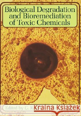 Biological Degradation and Bioremediation of Toxic Chemicals Chaudhry                                 Rasul Chaudhry G. R. Chaudhry 9780412622908 Kluwer Academic Publishers