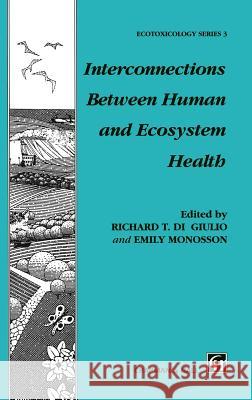 Interconnections Between Human and Ecosystem Health R. T. Digiulio Richard T. D R. T. D 9780412624001 Kluwer Academic Publishers