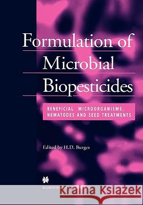 Formulation of Microbial Biopesticides: Beneficial Microorganisms, Nematodes and Seed Treatments Burges, H. D. 9780412625206 Kluwer Academic Publishers