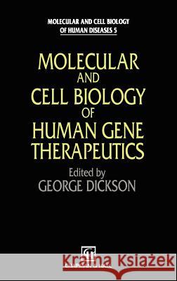 Molecular and Cell Biology of Human Gene Therapeutics Dickson                                  George Dickson G. Dickson 9780412625503 Kluwer Academic Publishers