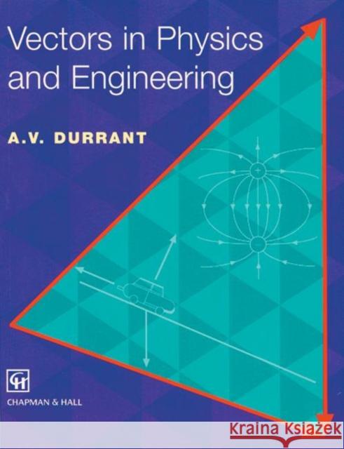 Vectors in Physics and Engineering A. V. Durrant 9780412627101 CRC Press