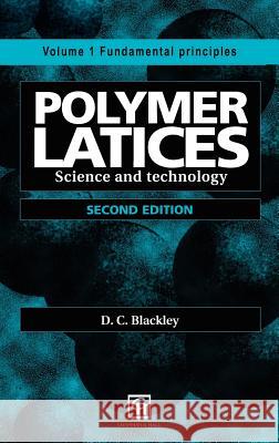 Polymer Latices: Science and Technology Volume 1: Fundamental Principles Blackley, D. C. 9780412628702 Springer