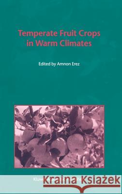 Temperate Fruit Crops in Warm Climates Amnon Erez A. Erez 9780412632907 Kluwer Academic Publishers