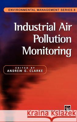 Industrial Air Pollution Monitoring A. G. Clarke Andrew G. Clarke 9780412633904 Springer