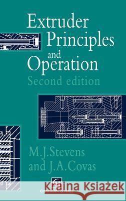 Extruder Principles and Operation M. J. Stevens J. a. Covas J. A. Covas 9780412635908 Kluwer Academic Publishers