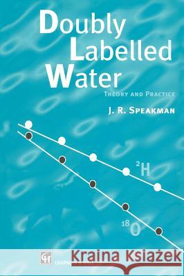 Doubly Labelled Water: Theory and Practice Speakman, J. 9780412637803 Kluwer Academic Publishers