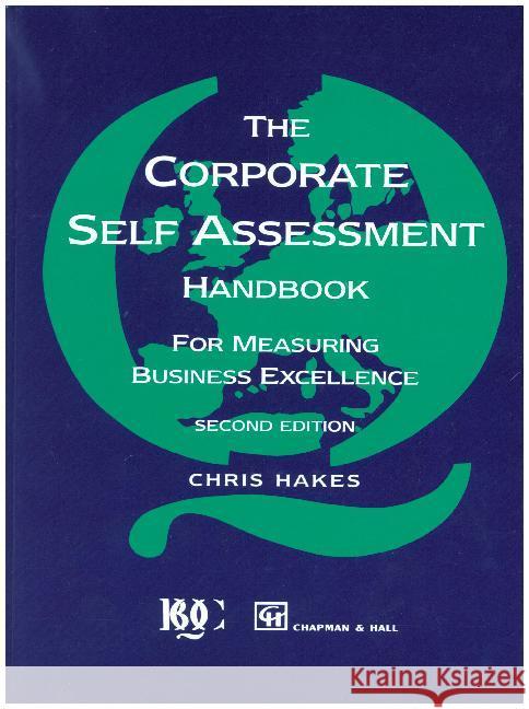 Corporate Self Assessment Handbook: For Measuring Business Excellence Hakes, C. 9780412638909 Chapman & Hall