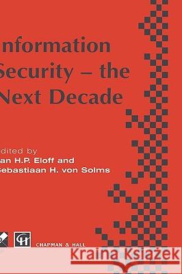 Information Security - The Next Decade Eloff, Jan H. P. 9780412640209 Kluwer Academic Publishers