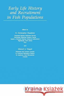Early Life History and Recruitment in Fish Populations R. Christopher Chambers Chambers                                 Edward A. Trippel 9780412641909