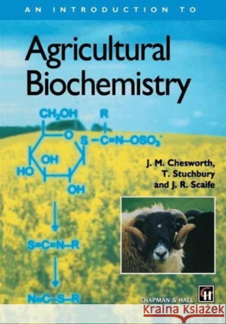 An Introduction to Agricultural Biochemistry J. M. Chesworth T. Stuchbury J. R. Scaife 9780412643903 Kluwer Academic Publishers