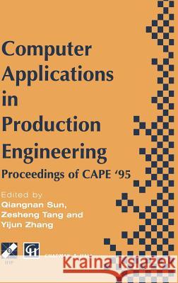 Computer Applications in Production Engineering Z. Tang Y. Zhang Q. Sun 9780412707704 Chapman & Hall