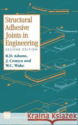 Structural Adhesive Joints in Engineering Robert D. Adams R. D. Adams J. Comyn 9780412709203 Chapman & Hall