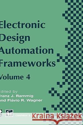 Electronic Design Automation Frameworks: Proceedings of the Fourth International Ifip Wg 10.5 Working Conference on Electronic Design Automation Frame Rammig, Franz J. 9780412710100