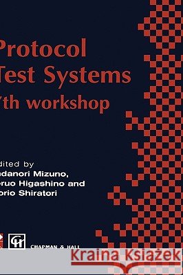 Protocol Test Systems: 7th Workshop 7th Ifip Wg 6.1 International Workshop on Protocol Text Systems Mizuno, Tadanori 9780412711602