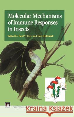 Molecular Mechanisms of Immune Responses in Insects Barry B. Brey Hultmark                                 Dan E. Hultmark 9780412712807 Chapman & Hall