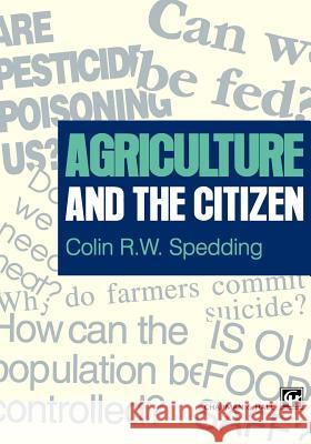 Agriculture and the Citizen Chapman                                  Colin Spedding C. R. W. Spedding 9780412715204 Chapman & Hall